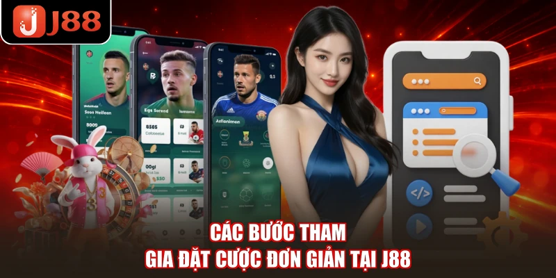 Các bước tham gia đặt cược đơn giản tại J88
