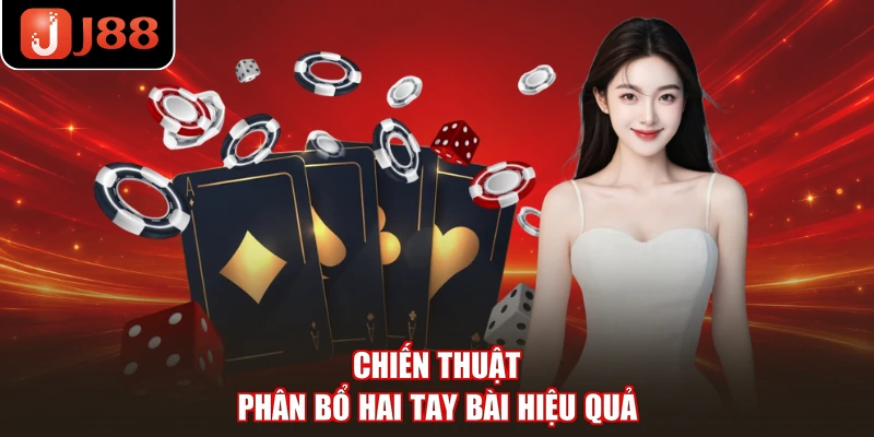 Chiến thuật phân bổ hai tay bài hiệu quả