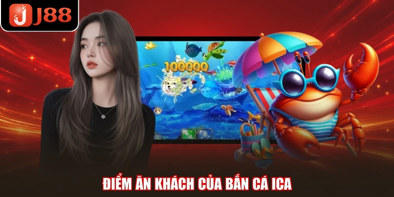 Điểm ăn khách của bắn cá ICA