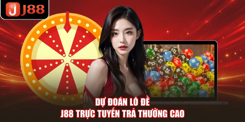 Dự đoán lô đề J88 trực tuyến trả thưởng cao