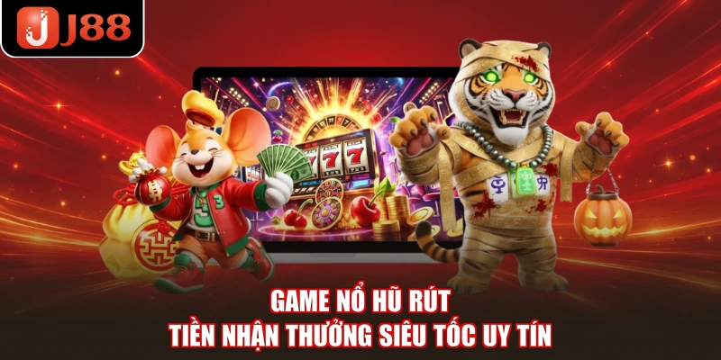 Game nổ hũ rút tiền nhận thưởng siêu tốc uy tín