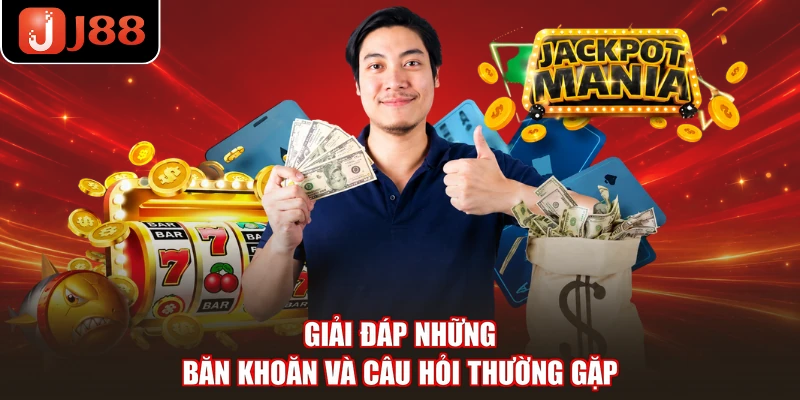 Giải đáp những băn khoăn và câu hỏi thường gặp 