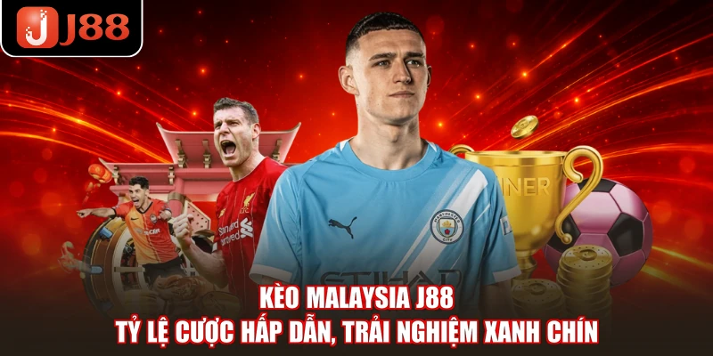 Kèo Malaysia J88 - Tỷ Lệ Cược Hấp Dẫn, Trải Nghiệm Xanh Chín