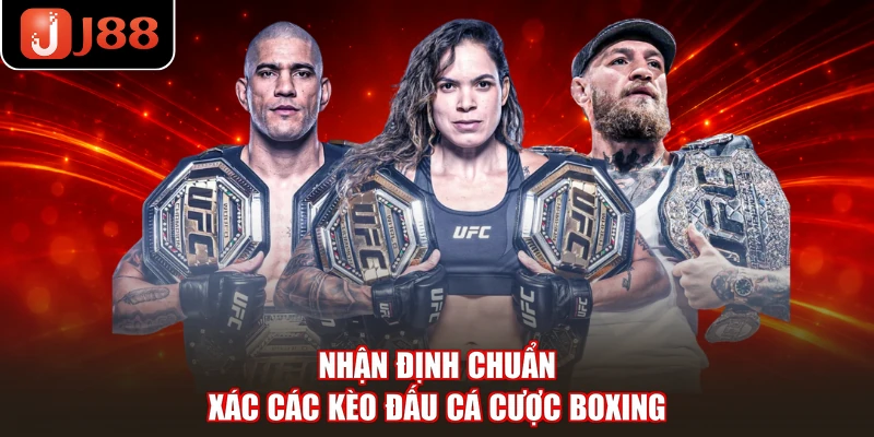 Nhận định chuẩn xác các kèo đấu cá cược Boxing