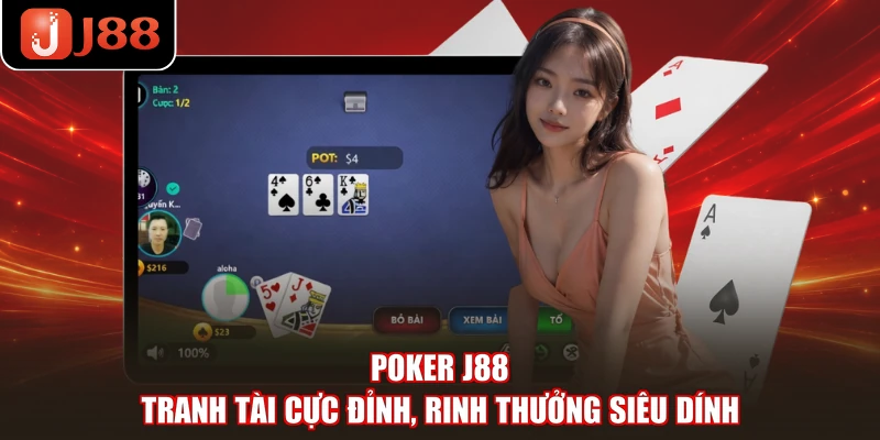 Poker J88 - Tranh Tài Cực Đỉnh, Rinh Thưởng Siêu Dính