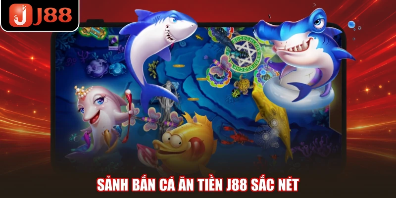 Sảnh bắn cá ăn tiền J88 sắc nét